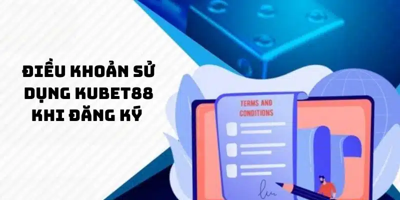 Điều khoản sử dụng khi đăng ký tại Kubet88 