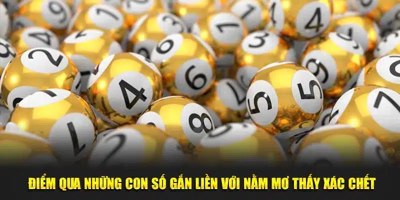 Điểm qua những con số gắn liền với nằm mơ thấy xác chết