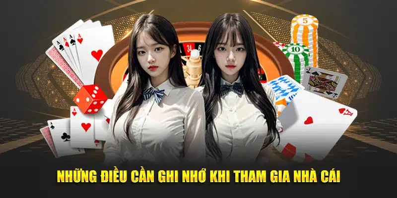 Những điều cần ghi nhớ khi tham gia nhà cái