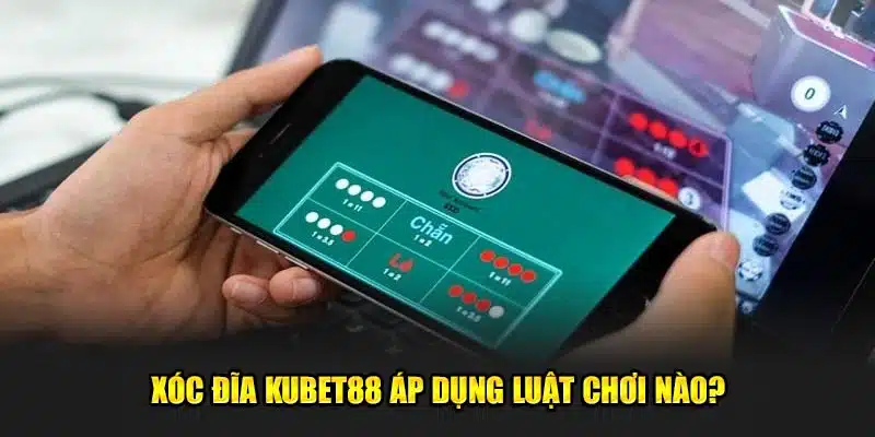 Xóc đĩa Kubet88 áp dụng luật chơi nào