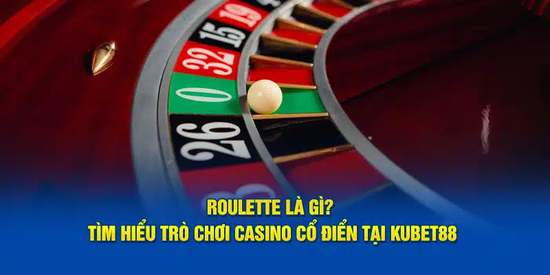 Tìm hiểu roulette là gì