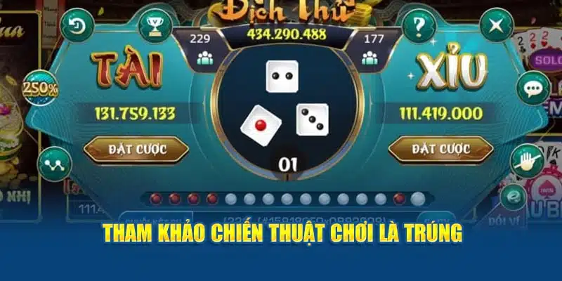 Tham khảo chiến thuật chơi là trúng